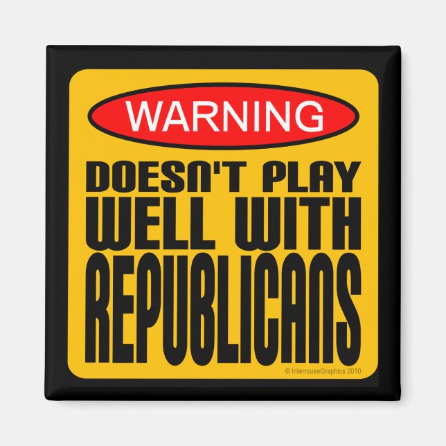 Warning: Doesn't Play Well With Republicans Magnet (Front)
