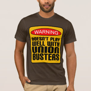 Warning: Doesn't Play Well With Union-Busters T-Shirt