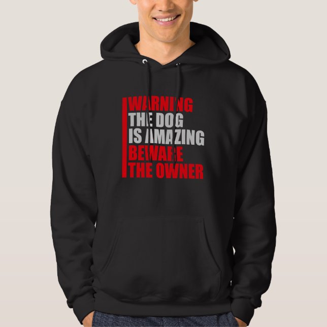 Warning Dog Is Amazing Beware Owner Protective Fun Hoodie (Front)
