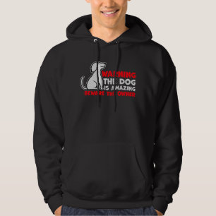 Warning Dog Is Amazing Beware Owner Protective Hum Hoodie