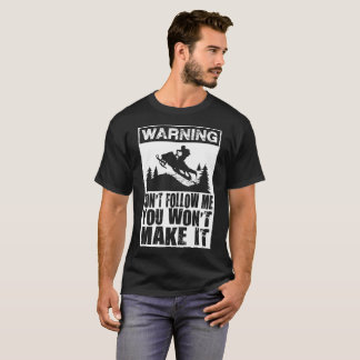 Warning Don't Follow Me You Won't Make It T-Shirt