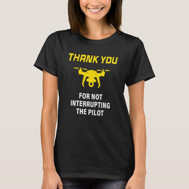 Warning Don't Interrupt Drone Pilot Front & Rear T-Shirt (Front)