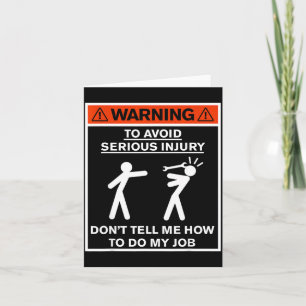 Warning Don't Tell Me How To Do My Job Card
