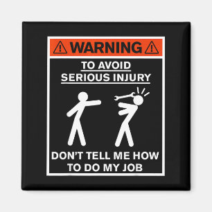 Warning Don't Tell Me How To Do My Job  Magnet