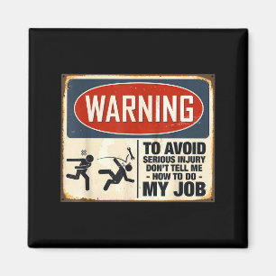 Warning Don't Tell Me How To Do My Job  Magnet