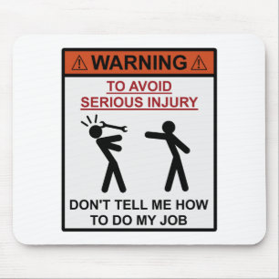 Warning - Don't Tell Me How To Do My Job Mouse Pad