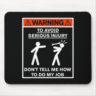 Warning Don't Tell Me How To Do My Job Mouse Pad
