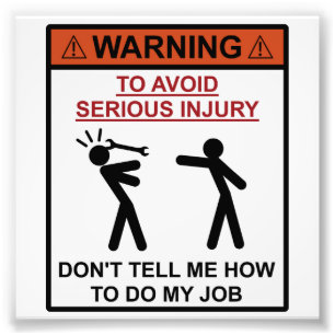 Warning - Don't Tell Me How To Do My Job Photo Print