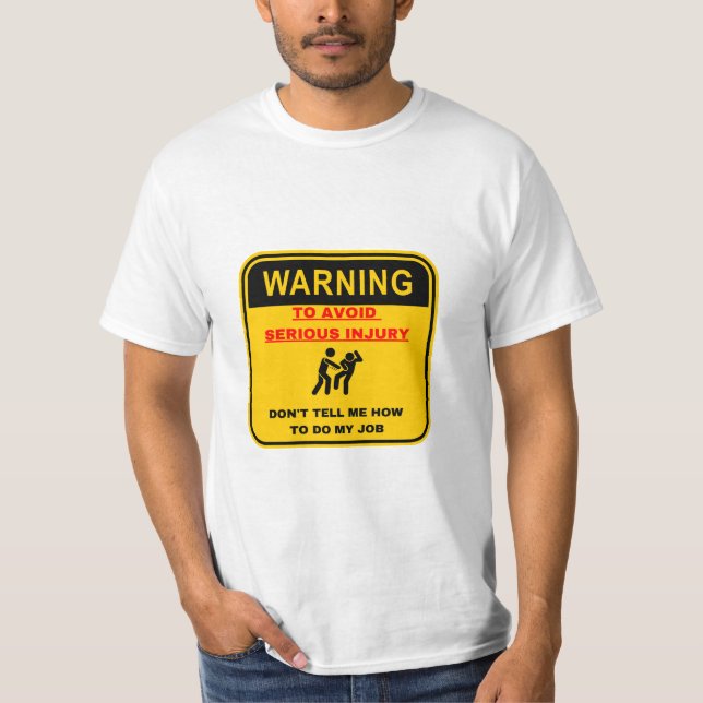 Warning Dont Tell Me How To Do My Job T-Shirt (Front)