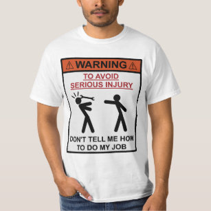 Warning - Don't Tell Me How To Do My Job T-Shirt