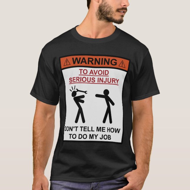 Warning - Don't Tell Me How To Do My Job T-Shirt (Front)