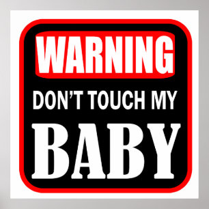 Warning don't touch my baby poster