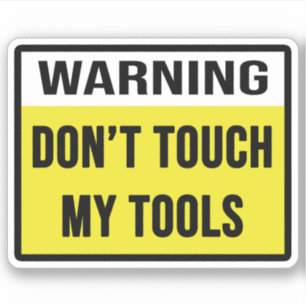 Warning Don't Touch My Tools
