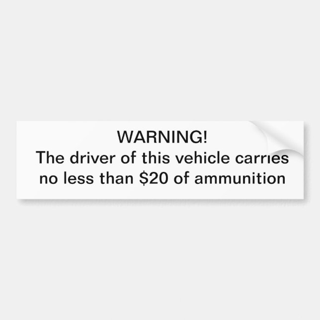 Warning driver carries no less than $20 of ammo bumper sticker (Front)