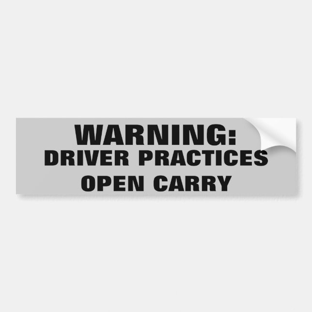 Warning Driver Practices Open Carry Bumper Sticker (Front)