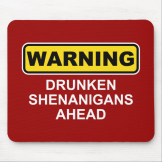 Warning: Drunken Shenanigans Ahead Mouse Pad