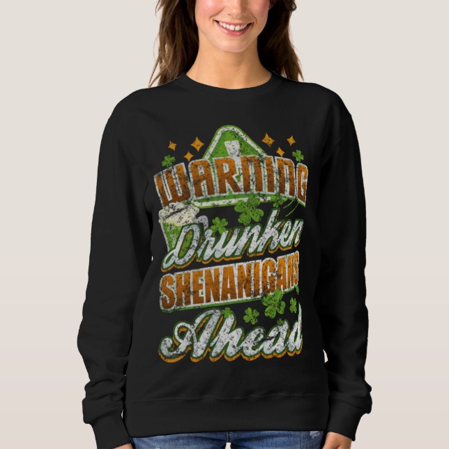 Warning Drunken Shenanigans Ahead St Patricks Day Sweatshirt (Front)