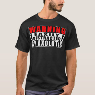 Warning Easily Distracted By Aolotls Funny Quotes  T-Shirt
