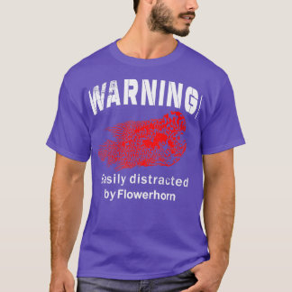 Warning Easily Distracted By Flowerhorn T-Shirt