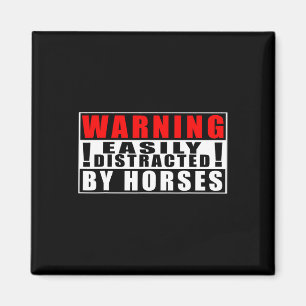 Warning Easily Distracted By Horses Funny Quotes Magnet