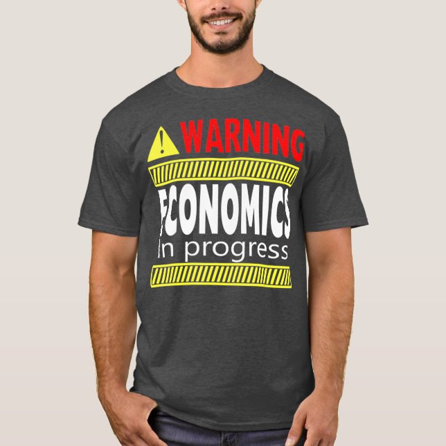 Warning Economics In Progress College Degree T-Shirt (Front)