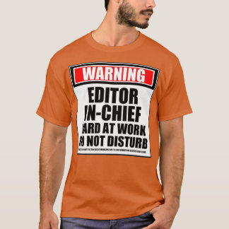 Warning EditorInChief Hard At Work Do Not Disturb T-Shirt