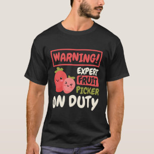 Warning Expert Fruit Picker On Duty Fruit Picker T-Shirt