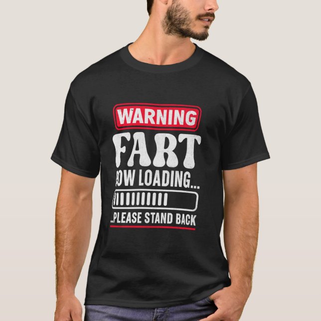 Warning Fart Now Loading Please Stand Back 1 T-Shirt (Front)