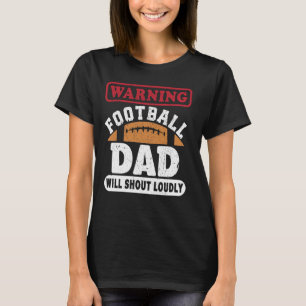warning football dad will shout loudly - funny bal T-Shirt