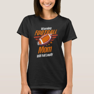 Warning Football MOM Will Yell Loudly Supporter Ou T-Shirt