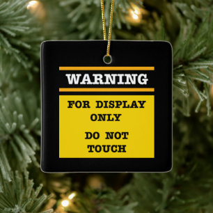 Warning For Display Only Do Not Touch  Ceramic Ornament