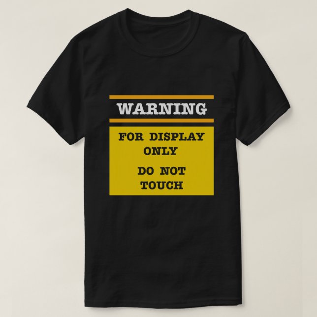 Warning For Display Only Do Not Touch T-Shirt (Design Front)
