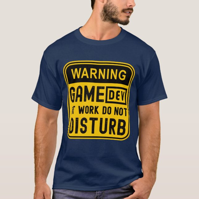 WARNING GAME DEV AT WORK DO NOT DISTURB boy girl T-Shirt (Front)