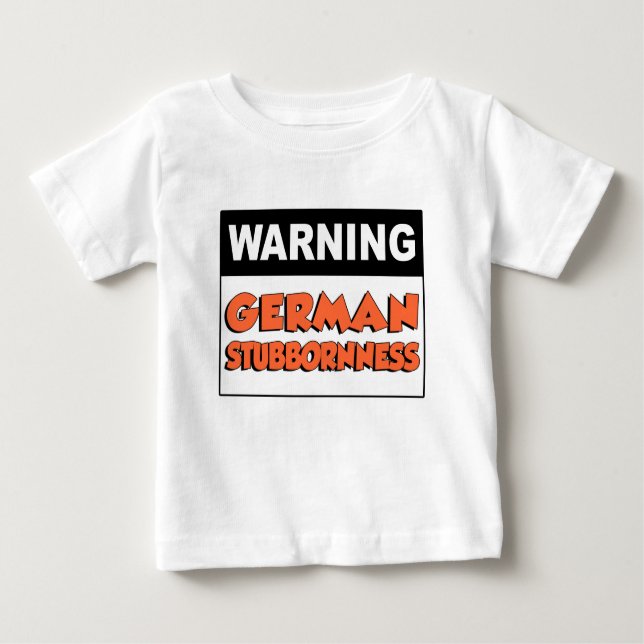 Warning German Stubbornness Baby T-Shirt (Front)
