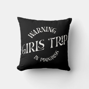 Warning Girls Trip In Progress Cushion