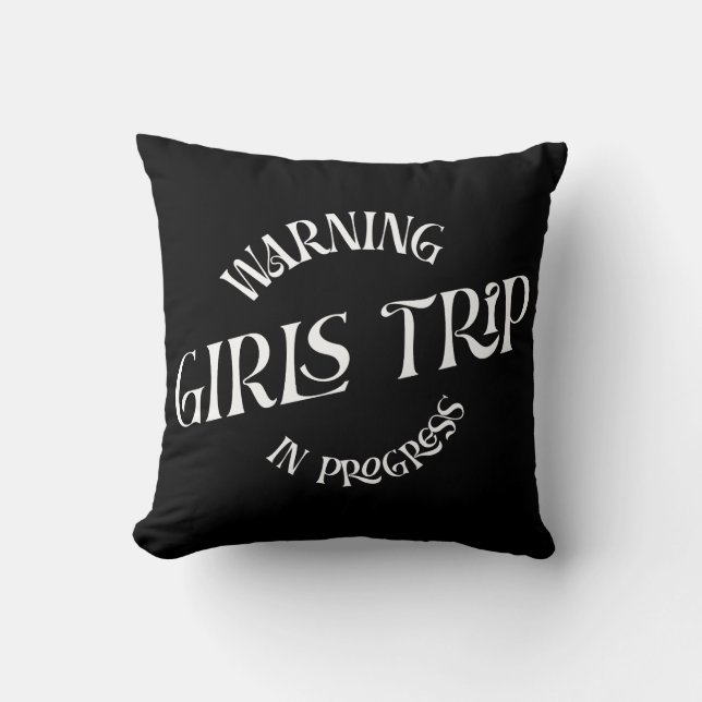Warning Girls Trip In Progress Cushion (Front)