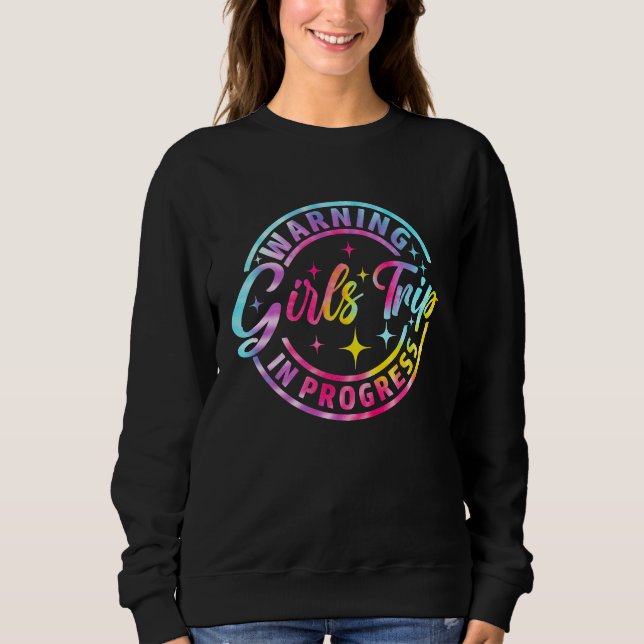 Warning Girls Trip In Progress Girls Trip 2023 Tie Sweatshirt (Front)