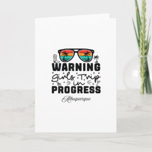 Warning Girls Trip In Progress Vacation Albuquerqu Card