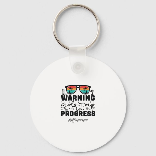 Warning Girls Trip In Progress Vacation Albuquerqu Key Ring (Front)