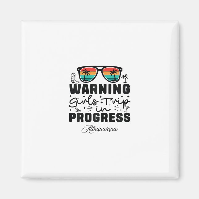 Warning Girls Trip In Progress Vacation Albuquerqu Magnet (Front)