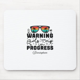 Warning Girls Trip In Progress Vacation Birmingham Mouse Pad