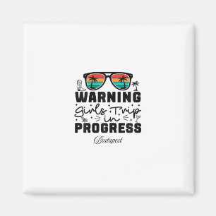 Warning Girls Trip In Progress Vacation Budapest Magnet