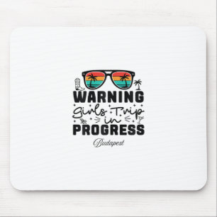 Warning Girls Trip In Progress Vacation Budapest Mouse Pad