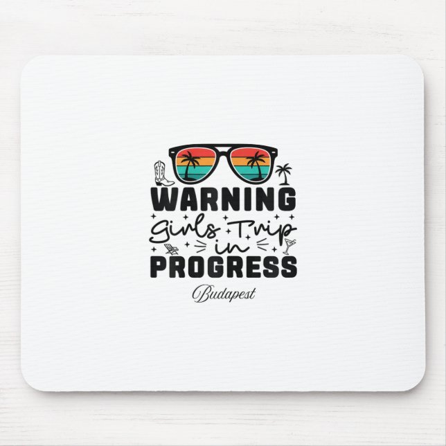 Warning Girls Trip In Progress Vacation Budapest  Mouse Pad (Front)