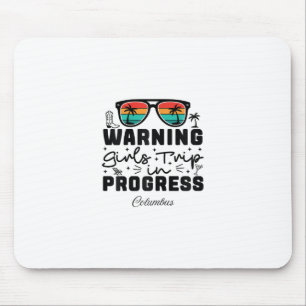 Warning Girls Trip In Progress Vacation Columbus Mouse Pad