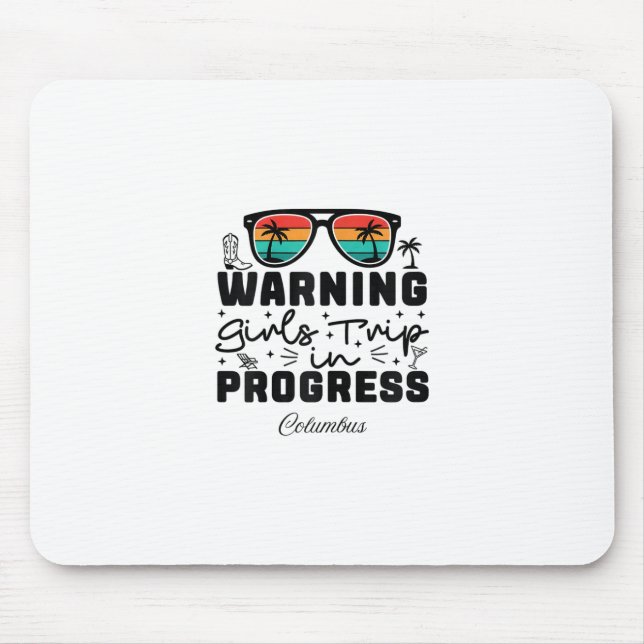 Warning Girls Trip In Progress Vacation Columbus  Mouse Pad (Front)