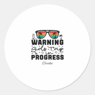 Warning Girls Trip In Progress Vacation Croatia Classic Round Sticker