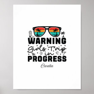 Warning Girls Trip In Progress Vacation Croatia  Poster