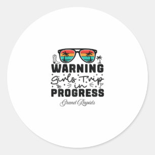 Warning Girls Trip In Progress Vacation Grand Rapi Classic Round Sticker