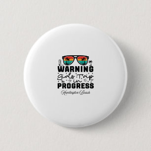 Warning Girls Trip In Progress Vacation Huntington 6 Cm Round Badge